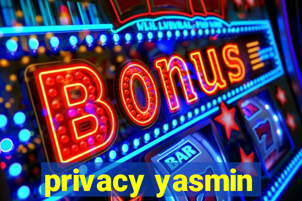 privacy yasmin